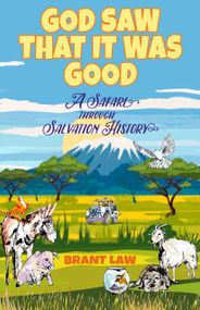 God Saw That It Was Good (A Safari Through Salvation History) by Brant Law, 9781640604926