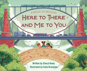 A Book of Bridges (Here To There and Me To You) by Cheryl Keely, Celia Krampien, 9781585369966