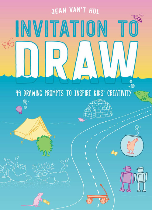 Invitation to Draw (99 Drawing Prompts to Inspire Kids Creativity) by Jean Van't Hul, 9781611808513