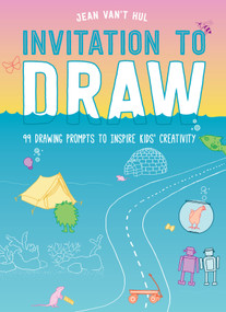 Invitation to Draw (99 Drawing Prompts to Inspire Kids' Creativity) by Jean Van't Hul, 9781611808513
