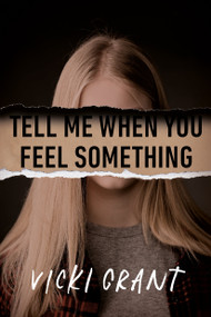 Tell Me When You Feel Something by Vicki Grant, 9780735270091