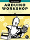 Arduino Workshop, 2nd Edition (A Hands-on Introduction with 65 Projects) by John Boxall, 9781718500587