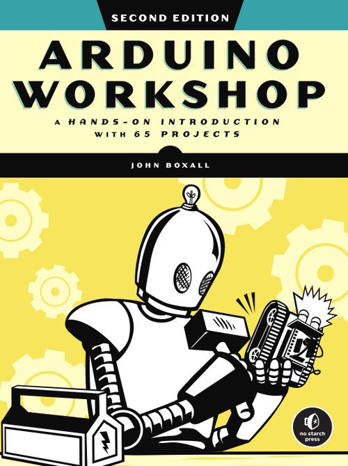 Arduino Workshop, 2nd Edition (A Hands-on Introduction with 65 Projects) by John Boxall, 9781718500587