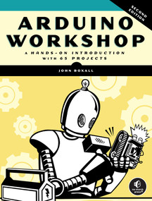 Arduino Workshop, 2nd Edition (A Hands-on Introduction with 65 Projects) by John Boxall, 9781718500587