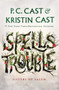 Spells Trouble by P. C. Cast, Kristin Cast, 9781250765635