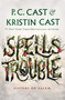 Spells Trouble (Sisters of Salem) by P. C. Cast, Kristin Cast, 9781250765635