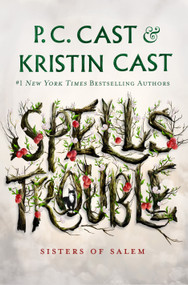 Spells Trouble (Sisters of Salem) by P. C. Cast, Kristin Cast, 9781250765635