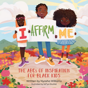 I Affirm Me (The ABCs of Inspiration for Black Kids) by Nyasha Williams, Sóf'ya Glushkó, 9780762475605