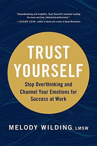 Trust Yourself (Stop Overthinking and Channel Your Emotions for Success at Work) by Melody Wilding, LMSW, 9781797201962
