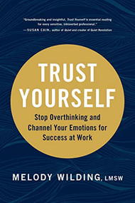 Trust Yourself (Stop Overthinking and Channel Your Emotions for Success at Work) by Melody Wilding LMSW, 9781797201962