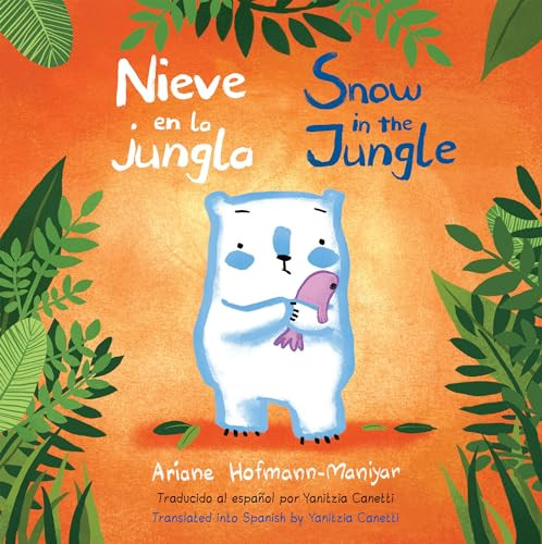 Nieve en la Jungla/Snow in the Jungle (Bilingual Edition) by Ariane Hofmann-Maniyar, Ariane Hofmann-Maniyar, Yanitzia Canetti, 9781786285157