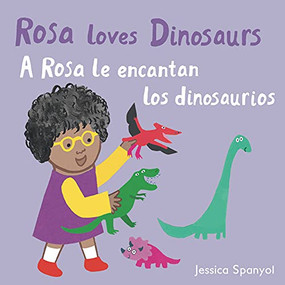 A Rosa le encantan los dinosaurios/Rosa loves Dinosaurs by Jessica Spanyol, Jessica Spanyol, Yanitzia Canetti, 9781786284938