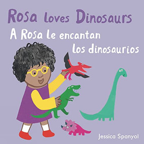 A Rosa le encantan los dinosaurios/Rosa loves Dinosaurs (Bilingual Edition) by Jessica Spanyol, Jessica Spanyol, Yanitzia Canetti, 9781786284938
