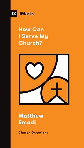 How Can I Serve My Church? by Matthew Emadi, 9781433572111