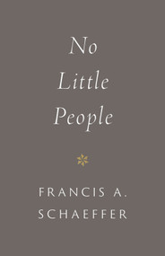 No Little People  (Repackage) - 9781433573088 by Francis A. Schaeffer, Udo W. Middelmann, 9781433573088