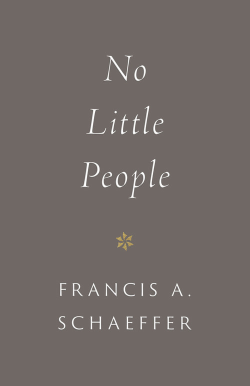 No Little People  (Repackage) - 9781433573088 by Francis A. Schaeffer, Udo W. Middelmann, 9781433573088