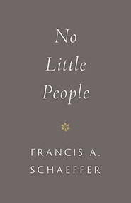 No Little People  (Repackage) - 9781433573088 by Francis A. Schaeffer, Udo W. Middelmann, 9781433573088