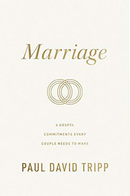 Marriage (6 Gospel Commitments Every Couple Needs to Make (Repackage)) by Paul David Tripp, 9781433573101