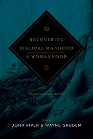 Recovering Biblical Manhood and Womanhood (A Response to Evangelical Feminism (Revised Edition)) - 9781433573453 by John Piper, Wayne Grudem, Ligon Duncan, Randy Stinson, Ray Ortlund, James A. Borland, Thomas R. Schreiner, D. A. Carson, S. Lewis Johnson, George W. Knight III, Douglas J. Moo, John M. Frame, Vern S. Poythress, David Ayers, Donald A. Balasa, Elisabeth Elliot, Weldon Hardenbrook, H. Wayne House, Dee Jepsen, Gregg Johnson, George Alan Rekers, William Weinrich, 9781433573453