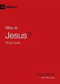 Who Is Jesus? Study Guide - 9781433573941 by Greg Gilbert, Alex Duke, 9781433573941