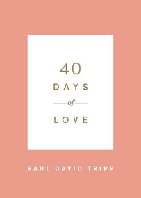 40 Days of Love by Paul David Tripp, 9781433574375
