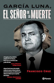 García Luna: El señor de la muerte (Spanish Edition) by Francisco Cruz, 9786070772832