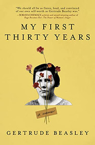 My First Thirty Years (A Memoir) by Gertrude Beasley, Marie Bennett, Nina Bennett, 9781728242880