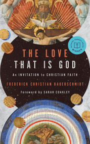 The Love That Is God (An Invitation to Christian Faith) by Frederick Christian Bauerschmidt, Sarah Coakley, 9780802877956