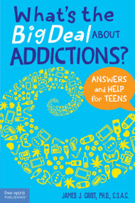 What's the Big Deal About Addictions? (Answers and Help for Teens) by James J. Crist, 9781631985300