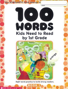 100 Words Kids Need to Read by 1st Grade (Sight Word Practice to Build Strong Readers) by Scholastic, 9780439399296