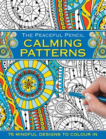 The Peaceful Pencil: Calming Patterns (75 Mindful Designs To Colour In) by Peony Press, 9780754832294