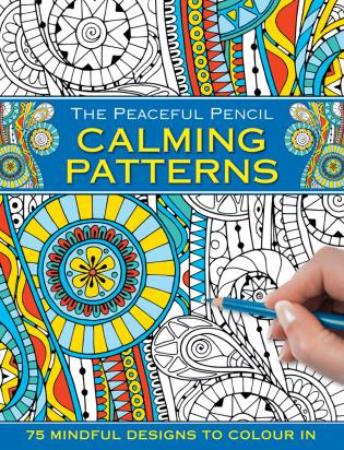 The Peaceful Pencil: Calming Patterns (75 Mindful Designs To Colour In) by Peony Press, 9780754832294