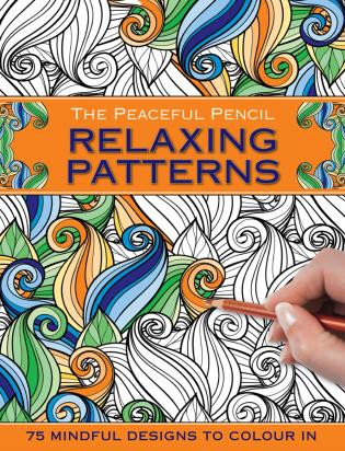 The Peaceful Pencil: Relaxing Patterns (75 Mindful Designs To Colour In) by Peony Press, 9780754832331
