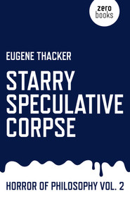 Starry Speculative Corpse (Horror of Philosophy) by Eugene Thacker, 9781782798910