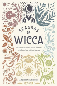 Seasons of Wicca (The Essential Guide to Rituals and Rites to Enhance Your Spiritual Journey) by Ambrosia Hawthorn, 9781646112296