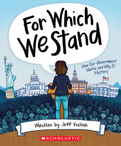 For Which We Stand: How Our Government Works and Why It Matters by Jeff Foster, Julie McLaughlin, Yolanda Renee King, 9781338643084