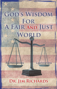 God's Wisdom For a Fair and Just World (The Simple Truth That Can Bring Peace, Safety, And Justice To Our World) by Jim Richards, 9781953247063