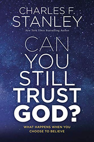 Can You Still Trust God? (What Happens When You Choose to Believe) by Charles F. Stanley, 9780785247531
