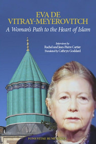 A Woman's Path to the Heart of Islam (Interviews by Rachel et Jean-Pierre Cartier with Eva de Vitray-Meyerovitch) by Rachel et Jean-Pierre Cartier, Eva de Vitray-Meyerovitch, Eva de Vitray-Meyerovitch, Cathryn Goddard, Cathryn Goddard, Katharine Branning, Katharine Branning, 9781887752220