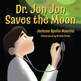 Dr. Jon Jon Saves the Moon by Jackson Apollo Mancini, 9781582707617