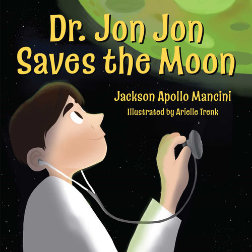 Dr. Jon Jon Saves the Moon by Jackson Apollo Mancini, 9781582707617