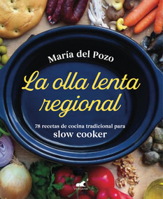 La olla lenta regional: 78 recetas de cocina tradicional española para slow cooker / The Regional Slow Cooker: 78 traditional Spanish cuisine recipes .. by Maria del Pozo, 9788418045219