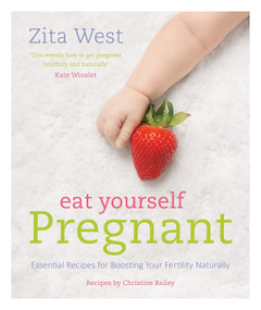 Eat Yourself Pregnant (Essential Recipes to Boosting your Fertility Naturally) - 9781848991989 by Zita West, 9781848991989