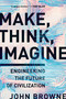 Make, Think, Imagine (Engineering the Future of Civilization) - 9781643136868 by John Browne, 9781643136868