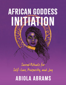 African Goddess Initiation (Sacred Rituals for Self-Love, Prosperity, and Joy) by Abiola Abrams, 9781401962944