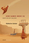 How Games Move Us (Emotion by Design) by Katherine Isbister, 9780262534451