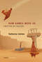 How Games Move Us (Emotion by Design) by Katherine Isbister, 9780262534451