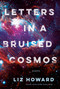 Letters in a Bruised Cosmos by Liz Howard, 9780771037573