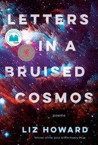 Letters in a Bruised Cosmos by Liz Howard, 9780771037573