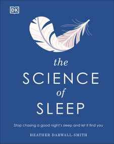 The Science of Sleep (Stop chasing a good nightâ€™s sleep and let it find you) by Heather Darwall-Smith , 9780744033687